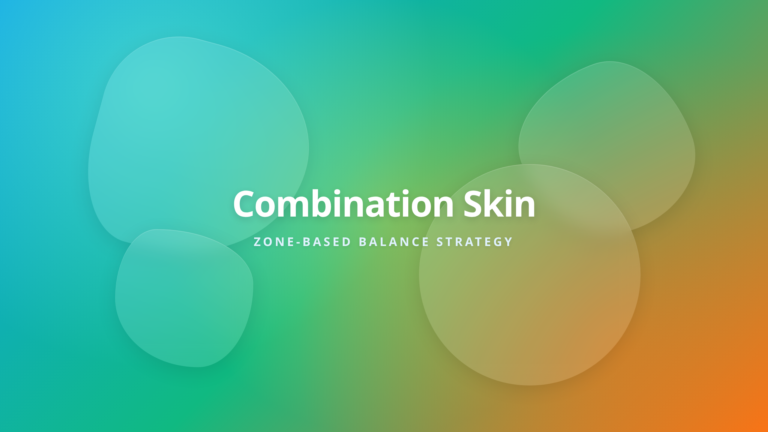 Combination Skin Care - Zone Based Balance Strategy