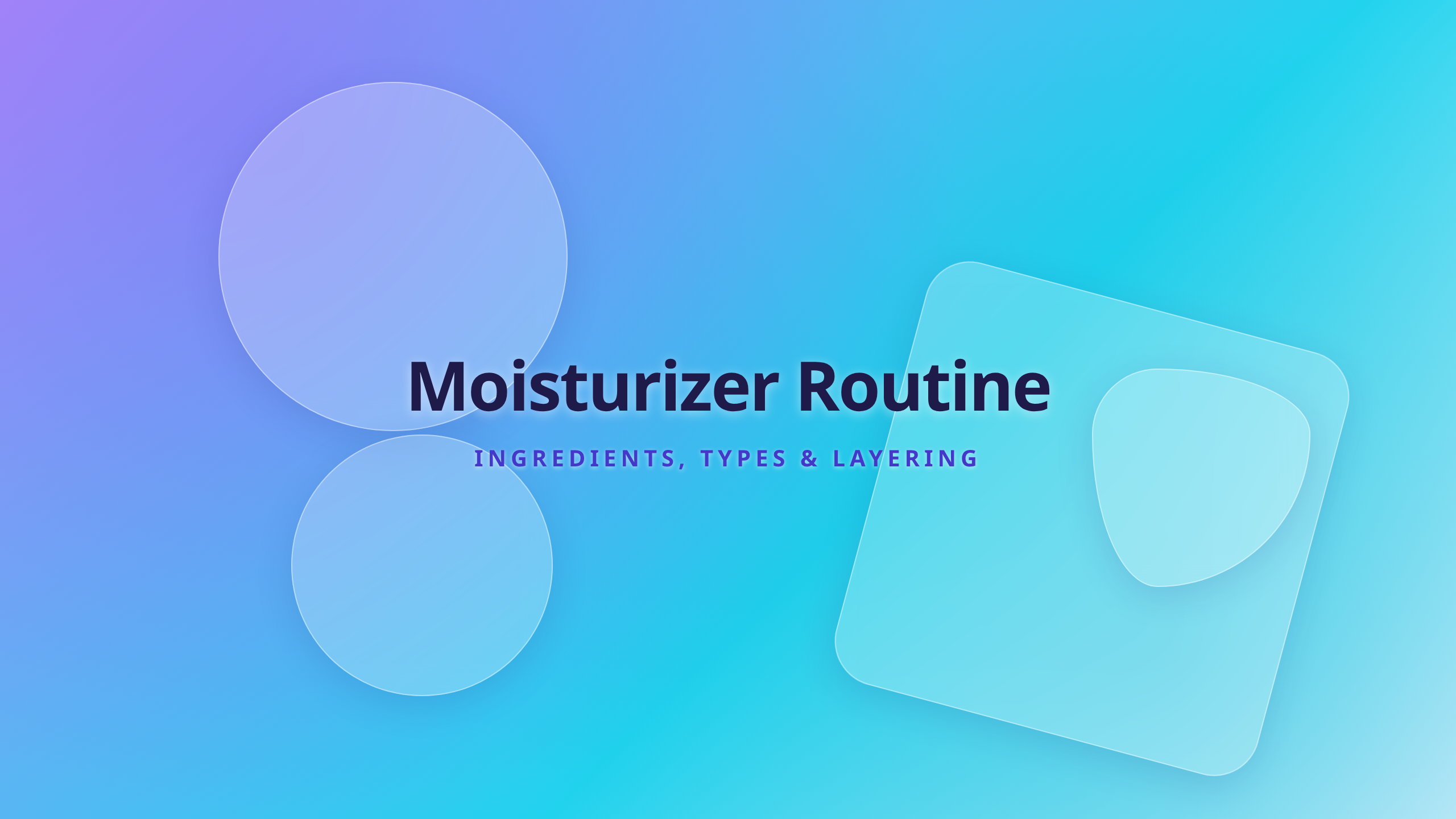Moisturizer Routine Ingredients Types and Layering Guide Cover
